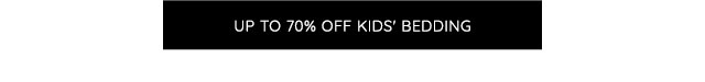 UP TO 70% OFF KIDS' BEDDING