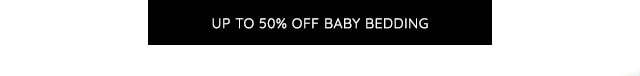 UP TO 50% BABY BEDDING