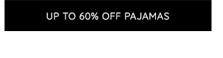 UP TO 60% OFF PAJAMAS