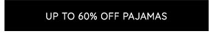 UP TO 60% OFF PAJAMAS