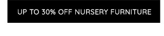 UP TO 30% OFF NURSERY FURNITURE