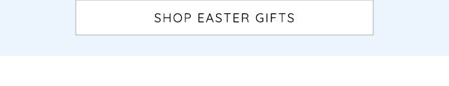 SHOP EASTER GIFTS