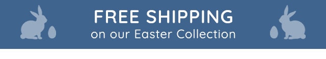 FREE SHIPPING ON OUR EASTER COLLECTION