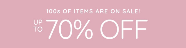 100S OF ITEMS ARE ON SALE - UP TO 70% OFF