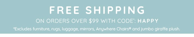 FREE SHIPPING ON ORDERS OVER $99 WITH CODE: HAPPY