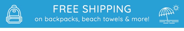 FREE SHIPPING ON BACKPACKS, BEACH TOWELS & MORE