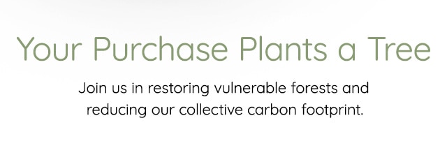 YOUR PURCHASE PLANTS A TREE