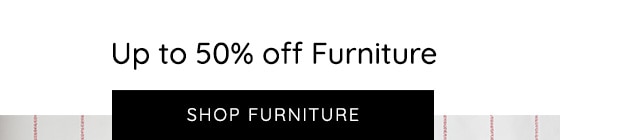 UP TO 50% OFF FURNITURE