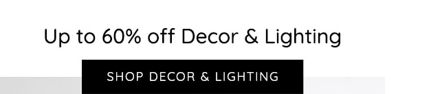 UP TO 60% OFF DECOR & LIGHTING