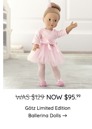 GOTZ LIMITED EDITION BALLERINA DOLLS