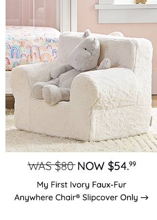 MY FIRST IVORY FAUX-FUR ANYWHERE CHAIR SLIPOVER ONLY