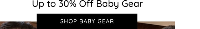 UP TO 30% OFF BABY GEAR