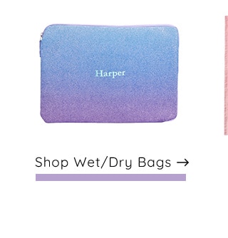 SHOP WET/ DRY BAGS