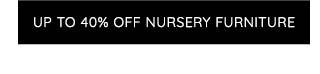 UP TO 40% OFF NURSERY FURNITURE