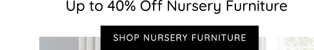 SHOP UP TO 40% OFF NURSERY FURNITURE