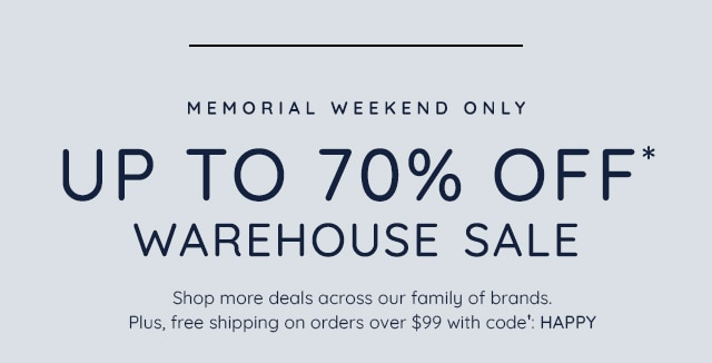 MEMORIAL WEEKEND ONLY - UP TO 70% OFF WAREHOUSE SALE