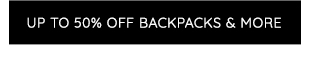 UP TO 50% OFF BACKPACKS & MORE