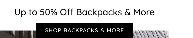 SHOP UP TO 50% OFF BACKPACKS AND MORE