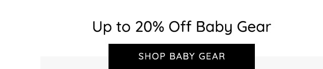 SHOP UP TO 20% OFF BABY GEAR