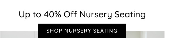 SHOP UP TO 40% OFF NURSERY SEATING