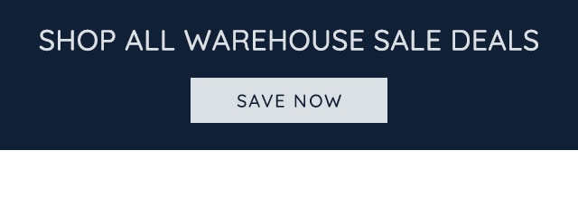 SHOP ALL WAREHOUSE SALE DEALS