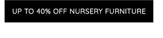 UP TO 40% OFF NURSERY FURNITURE