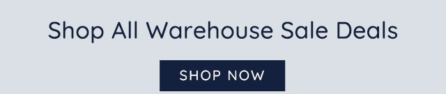 SHOP ALL WAREHOUSE SALE DEALS