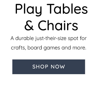 PLAY TABLES AND CHAIRS - SHOP NOW