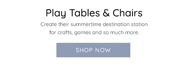 PLAY TABLES AND CHAIRS