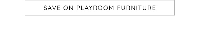 SAVE ON PLAYROOM FURNITURE