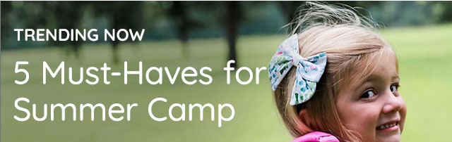 5 MUST HAVES FOR SUMMER CAMP