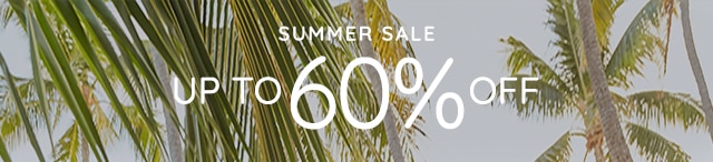 SUMMER SALE - UP TO 60% OFF