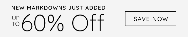 NEW MARKDOWNS JUST ADDED - UP TO 60% OFF