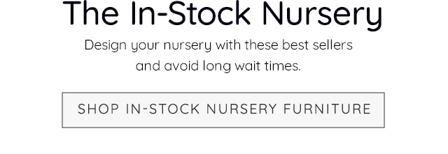 SHOP IN-STOCK NURSERY FURNITURE