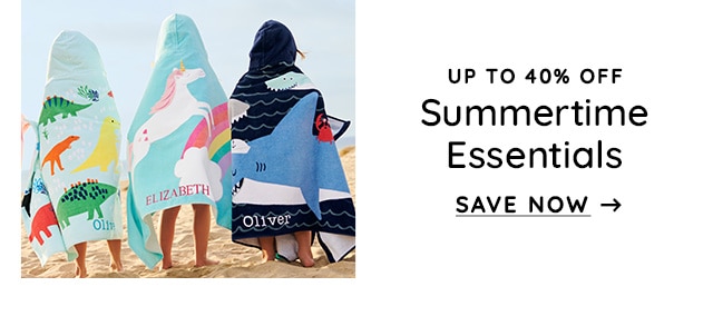UP TO 40% OFF Summertime Essentials SAVE NOW - 