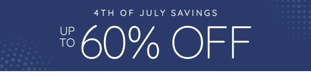 4TH OF JULY SAVINGS - UP TO 60% OFF