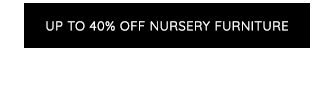 UP TO 40% OFF NURSERY FURNITURE