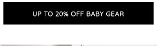 UP TO 20% OFF BABY GEAR