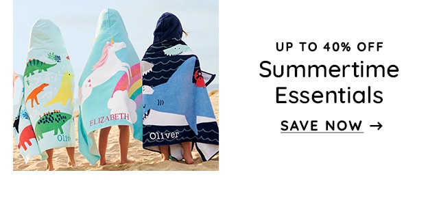 UP TO 40% OFF - SUMMERTIME ESSENTIALS