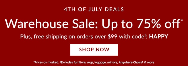 4TH OF JULY DEALS - WAREHOUSE SALE - UP TO 75% OFF