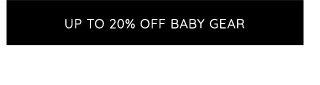 UP TO 20% OFF BABY GEAR