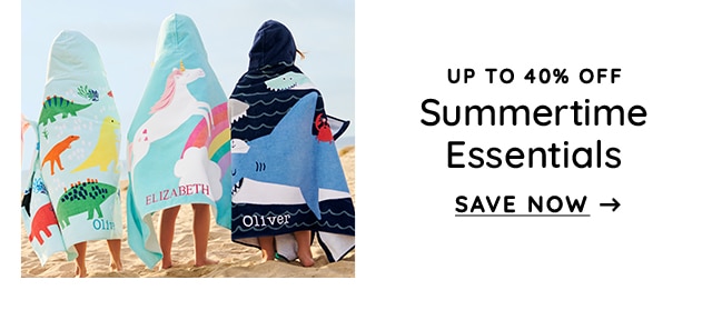 UP TO 40% OFF - SUMMERTIME ESSENTIALS