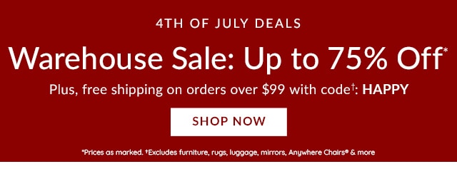 4TH OF JULY DEALS - WAREHOUSE SALE: UP TO 75% OFF