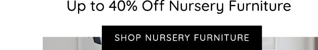 UP TO 40% OFF NURSERY FURNITURE