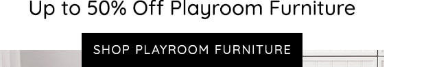 UP TO 50% OFF PLAYROOM FURNITURE