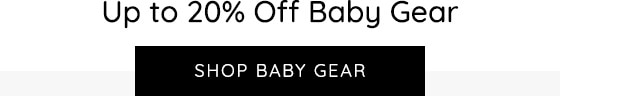 UP TO 20% OFF BABY GEAR