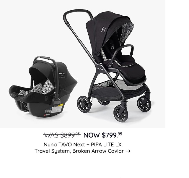 NUNA TAVO NEXT AND PIPA LITE LX TRAVEL SYSTEM AND BROKEN ARROW CAVIAR