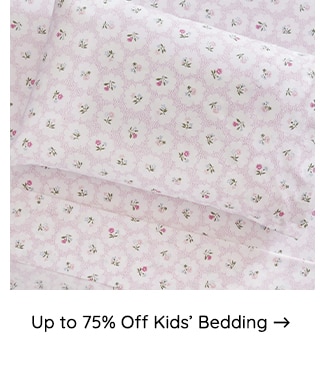 UP TO 75% OFF KIDS BEDDING