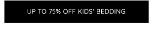 UP TO 75% OFF KIDS BEDDING