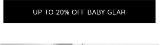 UP TO 20% OFF BABY GEAR